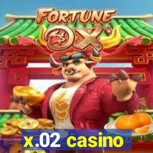 x.02 casino